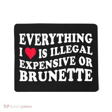 Everything I Love Is Illegal Expensive Or Brunette Mousepad