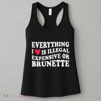 Everything I Love Is Illegal Expensive Or Brunette Women's Tank Top thumb 3