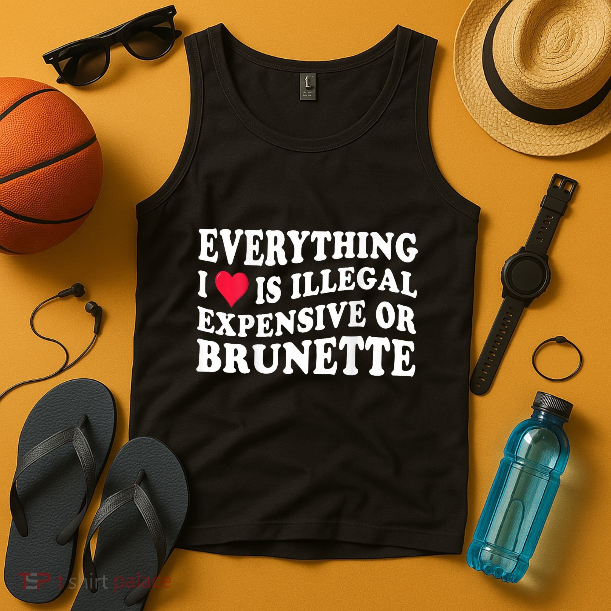 Everything I Love Is Illegal Expensive Or Brunette Tank Top