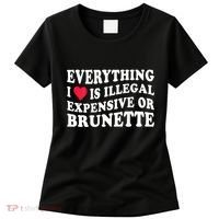 Everything I Love Is Illegal Expensive Or Brunette Women's T-Shirt thumb 0