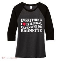 Everything I Love Is Illegal Expensive Or Brunette Women's Tri-Blend 3/4-Sleeve Raglan Shirt thumb 0