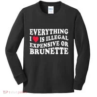 Everything I Love Is Illegal Expensive Or Brunette Kids Long Sleeve Shirt thumb 0