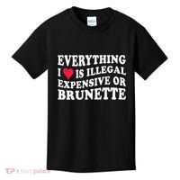 Everything I Love Is Illegal Expensive Or Brunette Kids T-Shirt thumb 0
