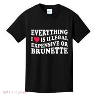 Everything I Love Is Illegal Expensive Or Brunette Kids T-Shirt thumb 0