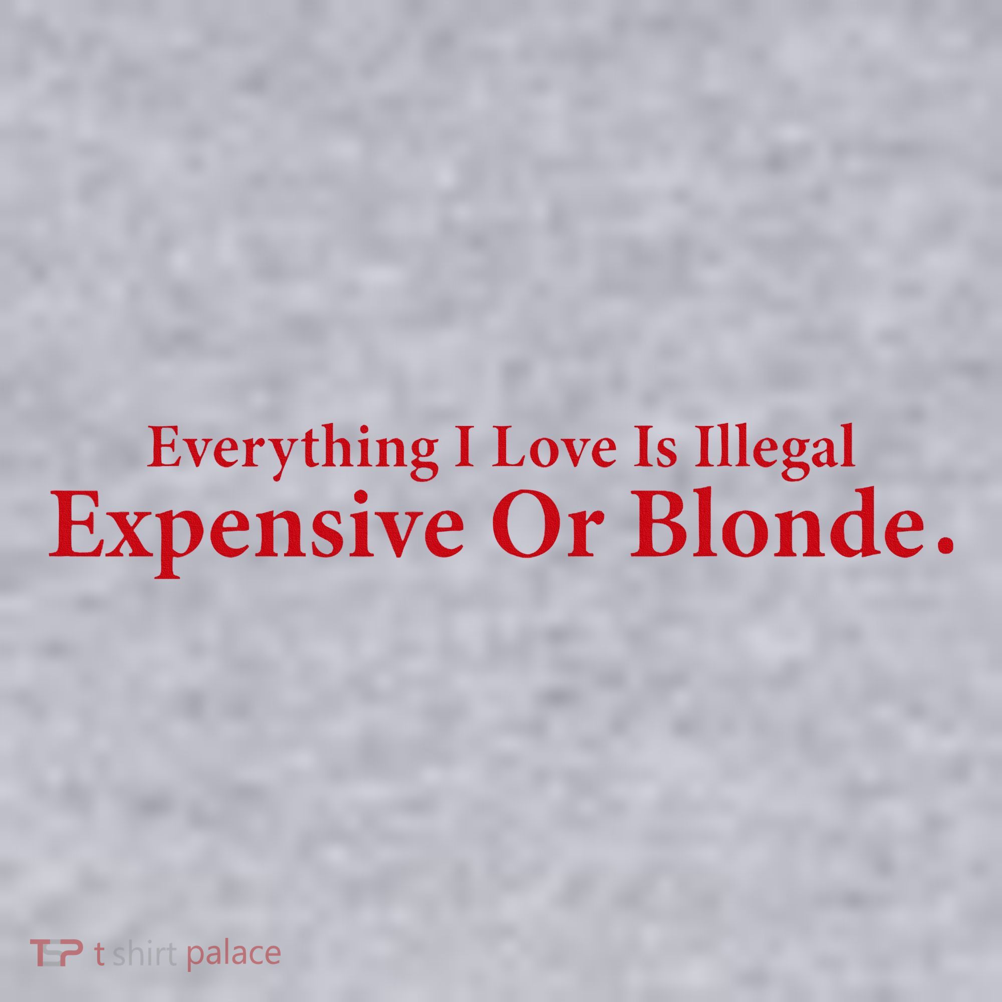 Everything I Love Is Illegal Expensive Or Blonde I Love Joke Women's Sweatshirt