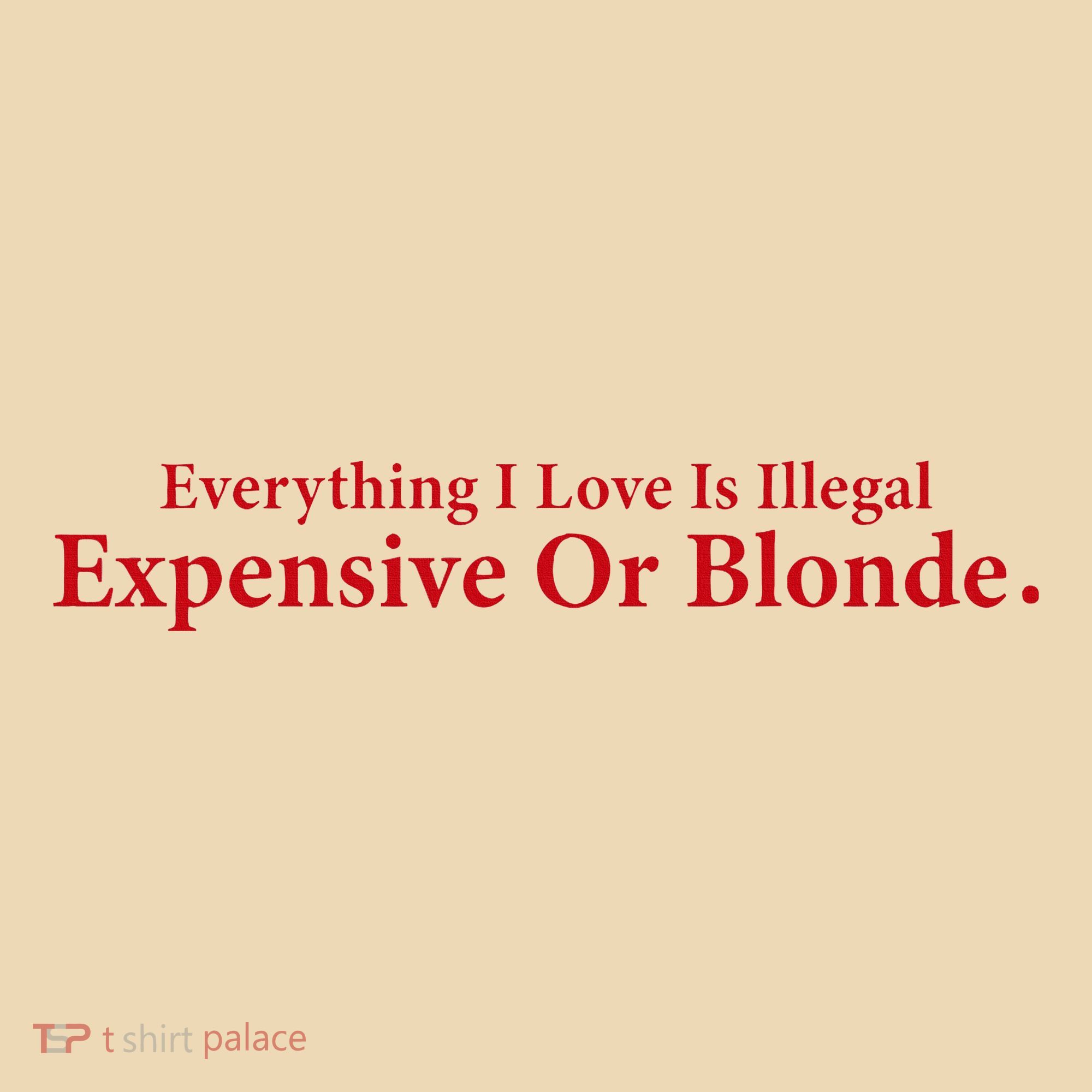 Everything I Love Is Illegal Expensive Or Blonde I Love Joke Tote Bag
