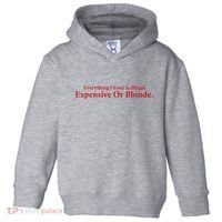 Everything I Love Is Illegal Expensive Or Blonde I Love Joke Toddler Hoodie thumb 0