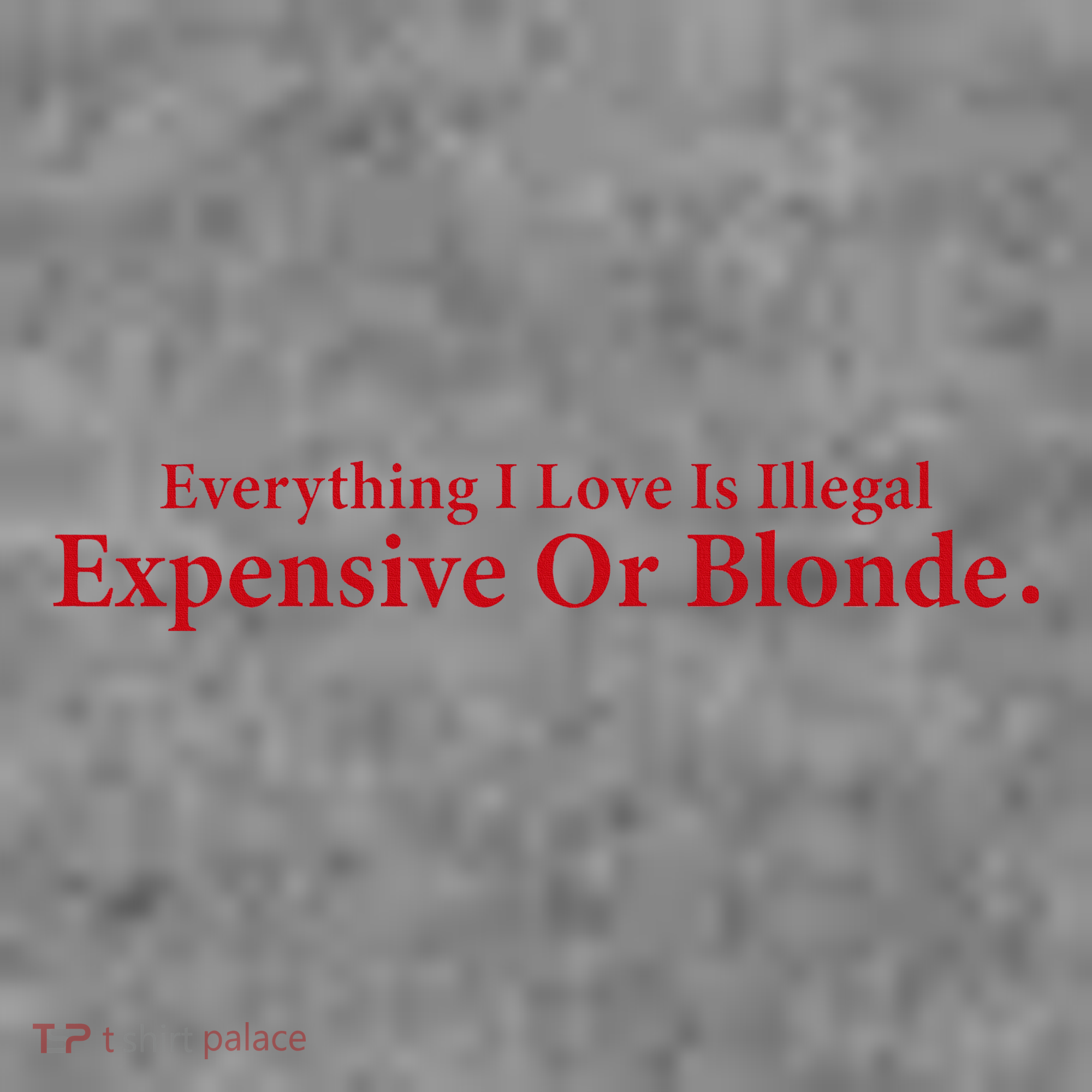 Everything I Love Is Illegal Expensive Or Blonde I Love Joke Toddler Hoodie