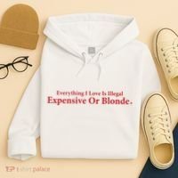 Everything I Love Is Illegal Expensive Or Blonde I Love Joke Hoodie thumb 4