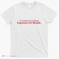 Everything I Love Is Illegal Expensive Or Blonde I Love Joke T-Shirt thumb 0