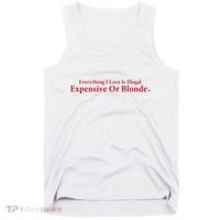 Everything I Love Is Illegal Expensive Or Blonde I Love Joke Tank Top thumb 0