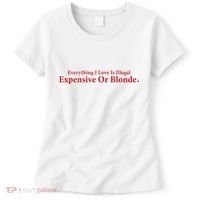 Everything I Love Is Illegal Expensive Or Blonde I Love Joke Women's T-Shirt thumb 0