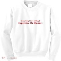 Everything I Love Is Illegal Expensive Or Blonde I Love Joke Kids Sweatshirt thumb 0