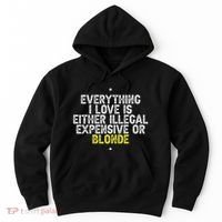 Everything I Love Is Either Illegal Expensive Or Blonde Hoodie thumb 0