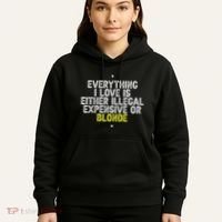 Everything I Love Is Either Illegal Expensive Or Blonde Hoodie thumb 5