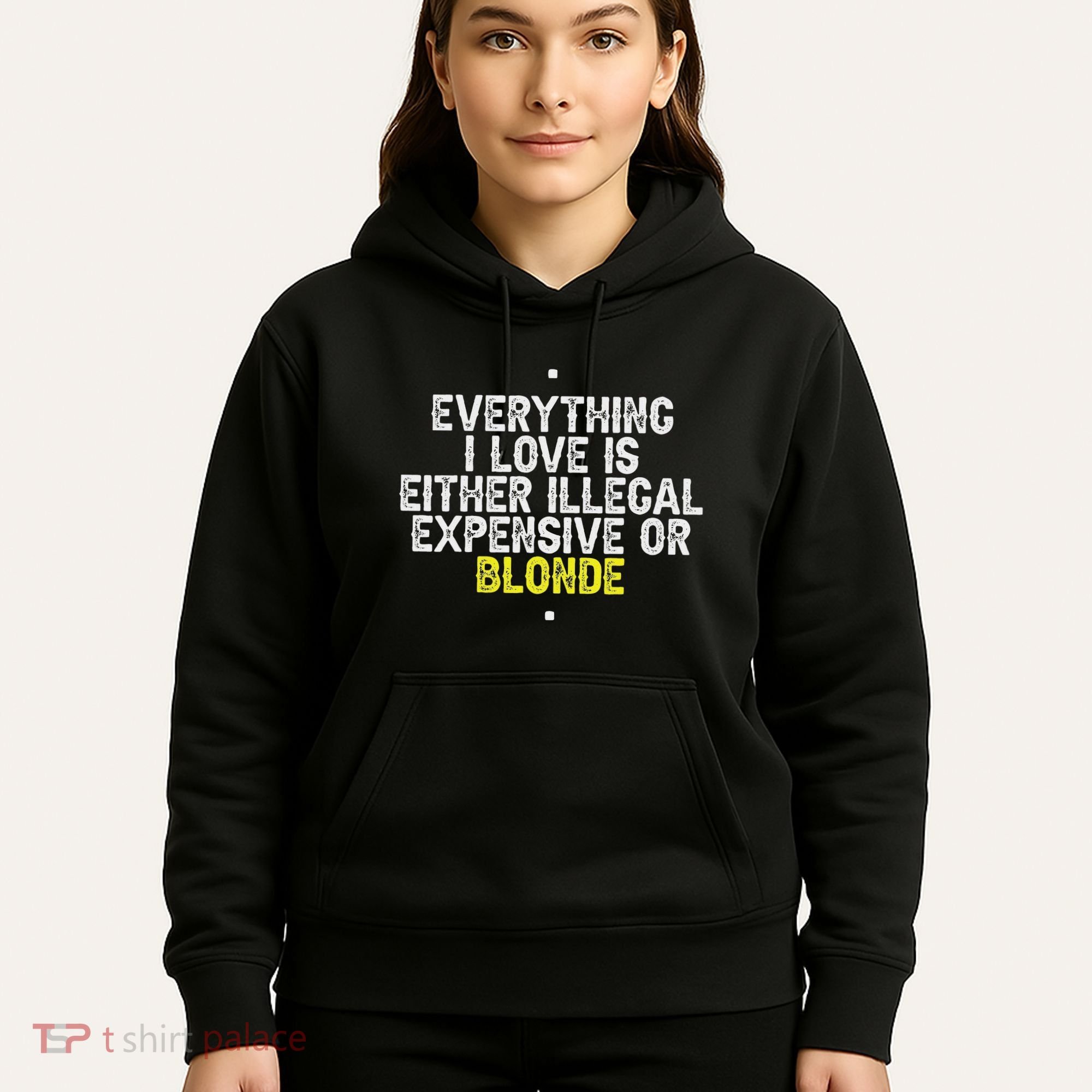 Everything I Love Is Either Illegal Expensive Or Blonde Hoodie