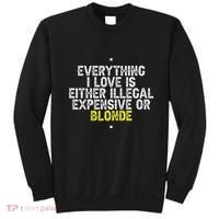 Everything I Love Is Either Illegal Expensive Or Blonde Sweatshirt thumb 0