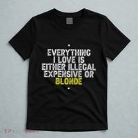 Everything I Love Is Either Illegal Expensive Or Blonde T-Shirt thumb 5