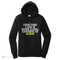 Everything I Love Is Either Illegal Expensive Or Blonde Women's Hoodie thumb 0