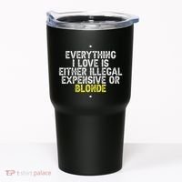 Everything I Love Is Either Illegal Expensive Or Blonde Tumbler thumb 0