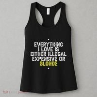 Everything I Love Is Either Illegal Expensive Or Blonde Women's Tank Top thumb 3