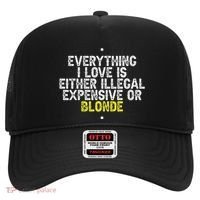 Everything I Love Is Either Illegal Expensive Or Blonde Hat thumb 0