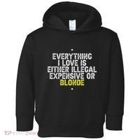 Everything I Love Is Either Illegal Expensive Or Blonde Toddler Hoodie thumb 0