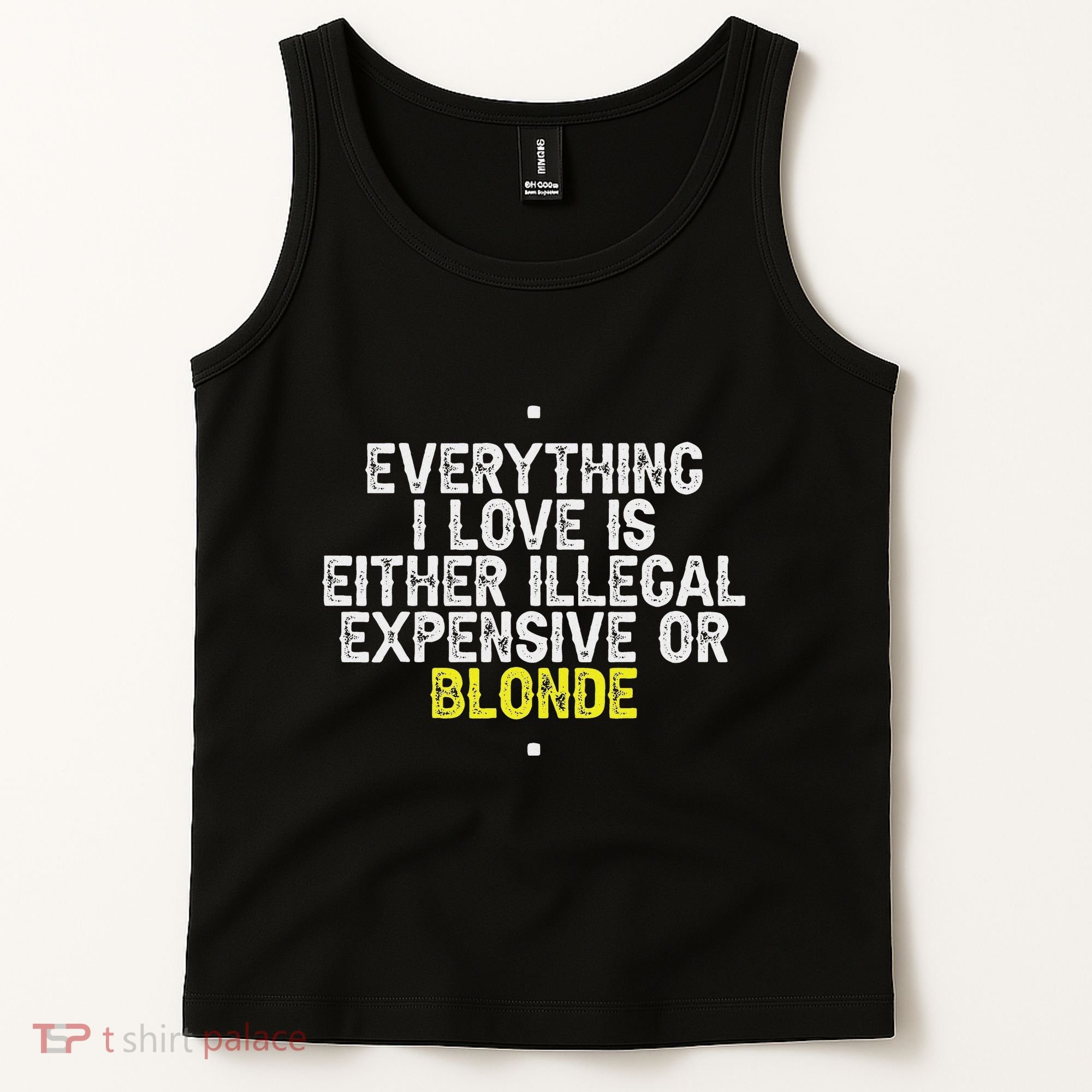 Everything I Love Is Either Illegal Expensive Or Blonde Tank Top