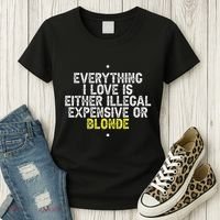 Everything I Love Is Either Illegal Expensive Or Blonde Women's T-Shirt thumb 3