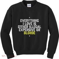 Everything I Love Is Either Illegal Expensive Or Blonde Kids Sweatshirt thumb 0