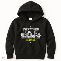 Everything I Love Is Either Illegal Expensive Or Blonde Kids Hoodie thumb 0