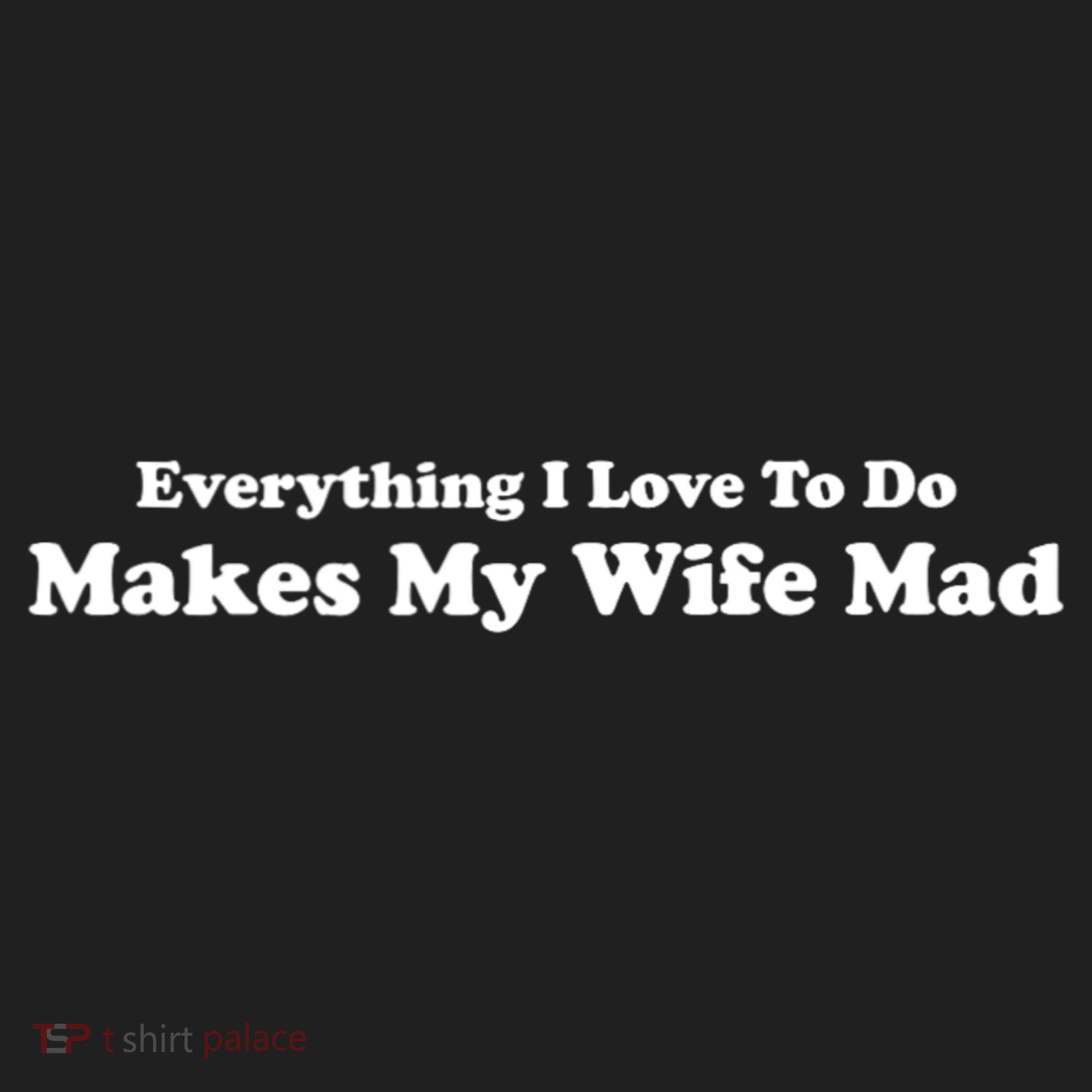 Everything I Love To Do Makes My Wife Mad Hat