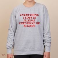 Everything I Love Is Illegal Expensive Or Blonde Women's Sweatshirt thumb 0