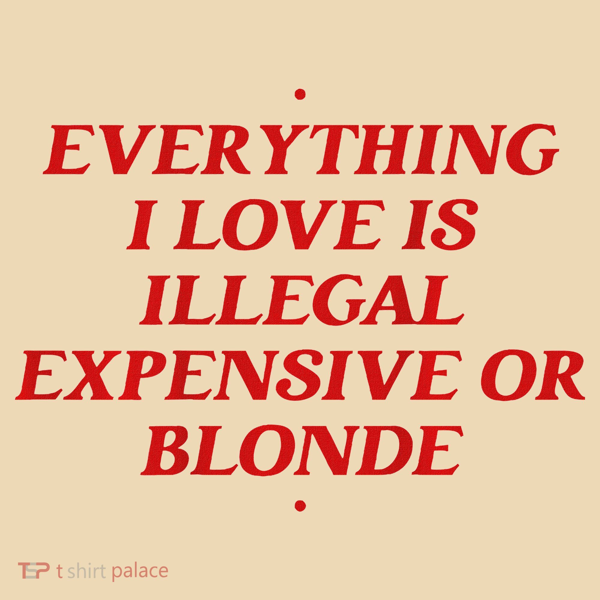 Everything I Love Is Illegal Expensive Or Blonde Tote Bag