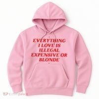 Everything I Love Is Illegal Expensive Or Blonde Hoodie thumb 0