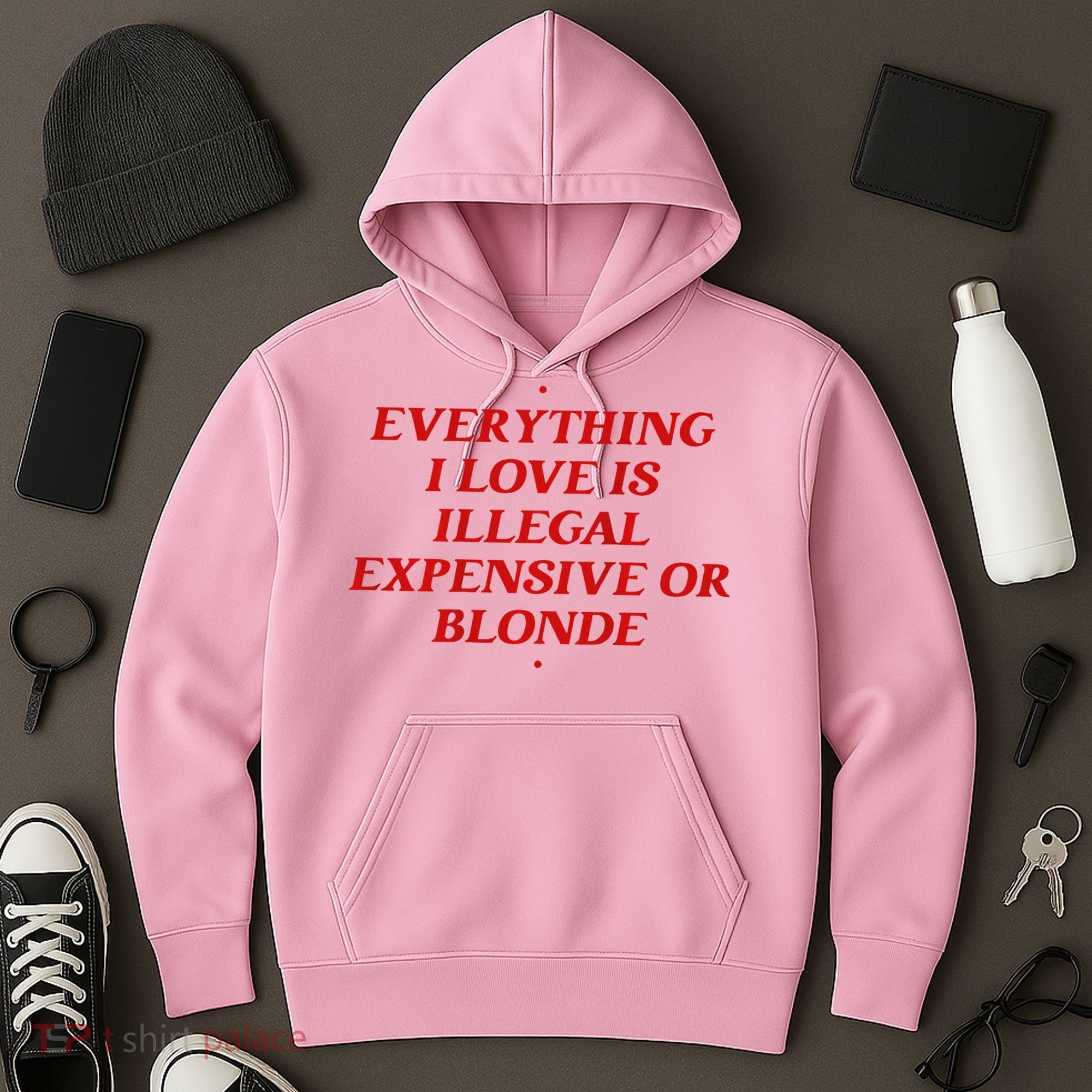 Everything I Love Is Illegal Expensive Or Blonde Hoodie