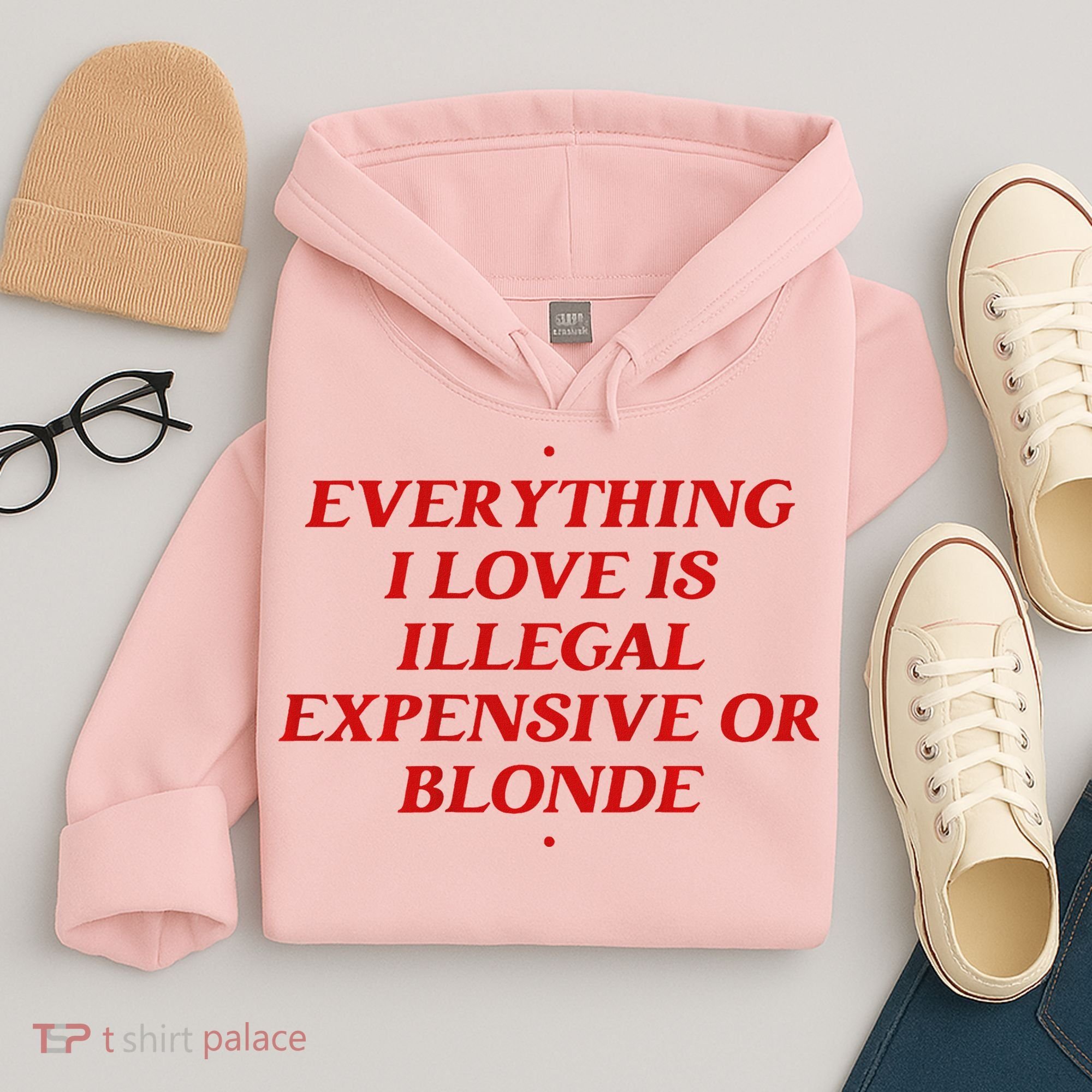 Everything I Love Is Illegal Expensive Or Blonde Hoodie