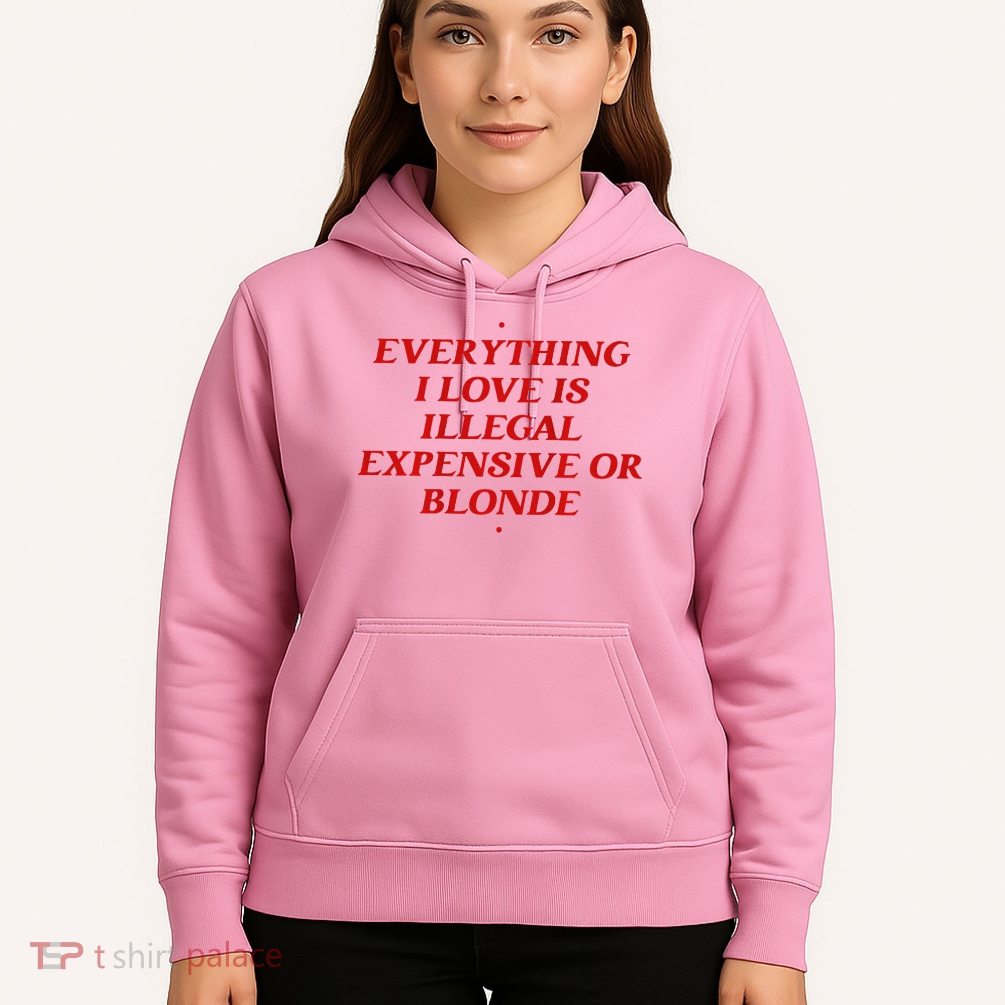 Everything I Love Is Illegal Expensive Or Blonde Hoodie