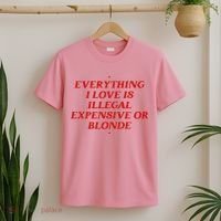 Everything I Love Is Illegal Expensive Or Blonde T-Shirt thumb 2