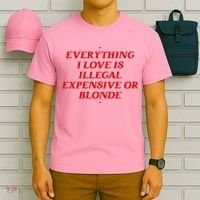 Everything I Love Is Illegal Expensive Or Blonde T-Shirt thumb 6