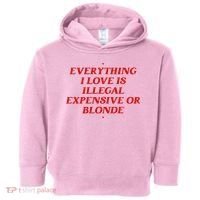 Everything I Love Is Illegal Expensive Or Blonde Toddler Hoodie thumb 0