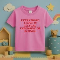 Everything I Love Is Illegal Expensive Or Blonde Toddler T-Shirt thumb 3