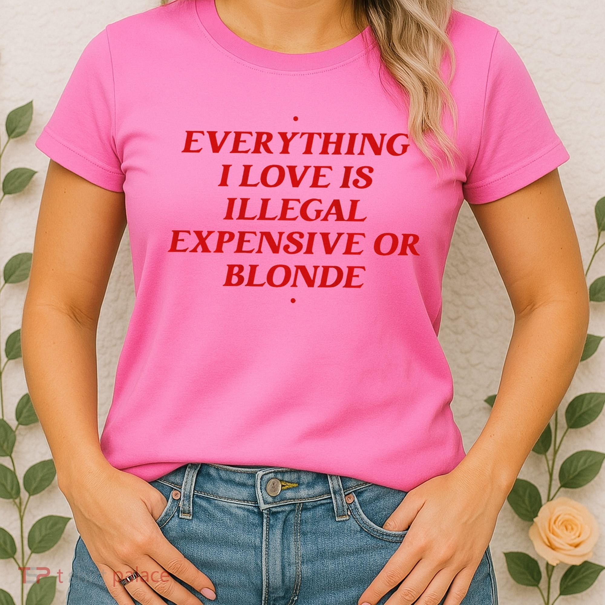 Everything I Love Is Illegal Expensive Or Blonde Women's T-Shirt