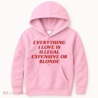Everything I Love Is Illegal Expensive Or Blonde Kids Hoodie thumb 0