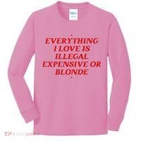 Everything I Love Is Illegal Expensive Or Blonde Kids Long Sleeve Shirt thumb 0