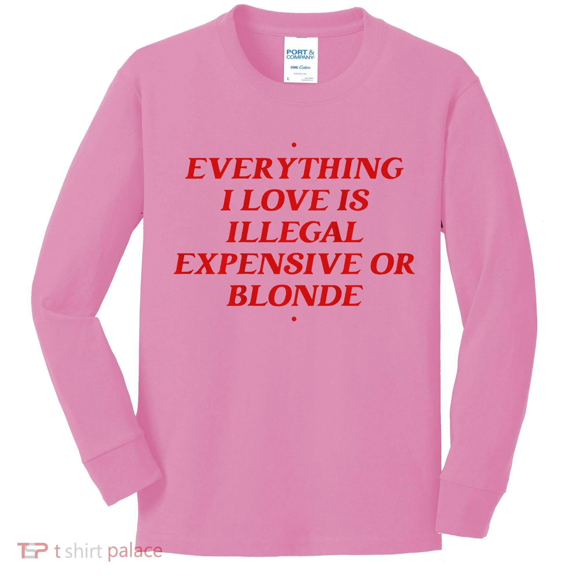Everything I Love Is Illegal Expensive Or Blonde Kids Long Sleeve Shirt