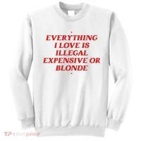 Everything I Love Is Illegal Expensive Or Blonde Sweatshirt thumb 0