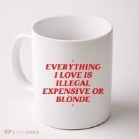Everything I Love Is Illegal Expensive Or Blonde Coffee Mug thumb 0