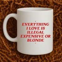 Everything I Love Is Illegal Expensive Or Blonde Coffee Mug thumb 2