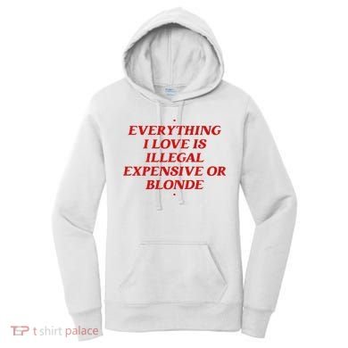 Everything I Love Is Illegal Expensive Or Blonde Women's Hoodie